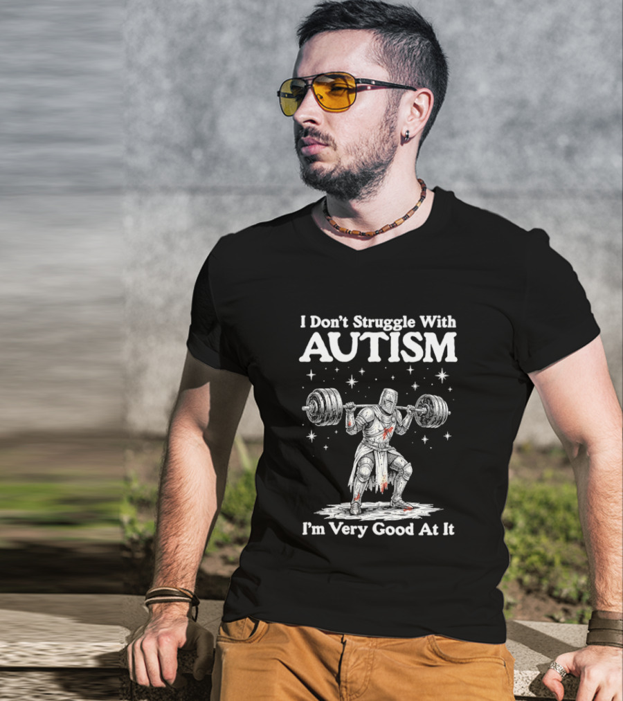 I Don't Struggle With Autism Knight Weightlifter I'm Very Good At It T-Shirt