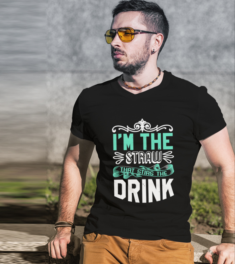I'm The Straw That Stirs The Drink T-Shirt