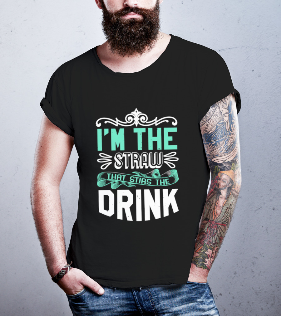 I'm The Straw That Stirs The Drink T-Shirt