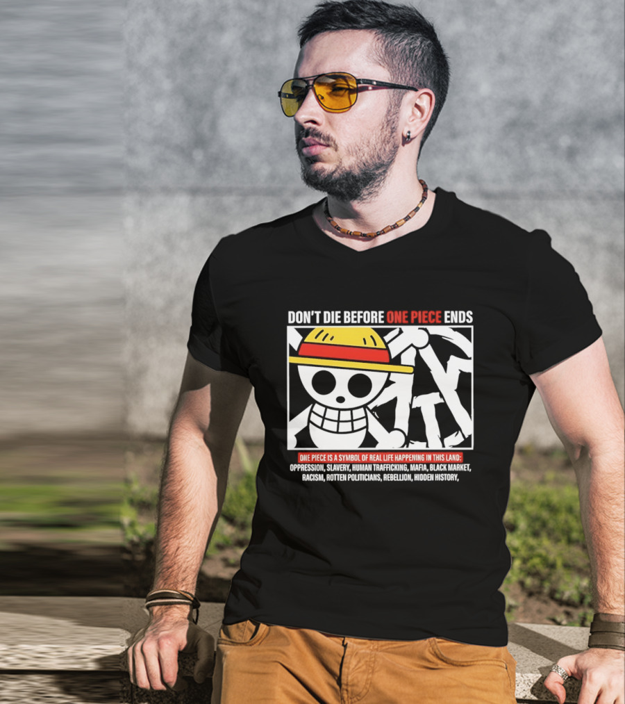 Don't Die Before One Piece Ends Symbol Of Real Life Happening In This Land T-Shirt