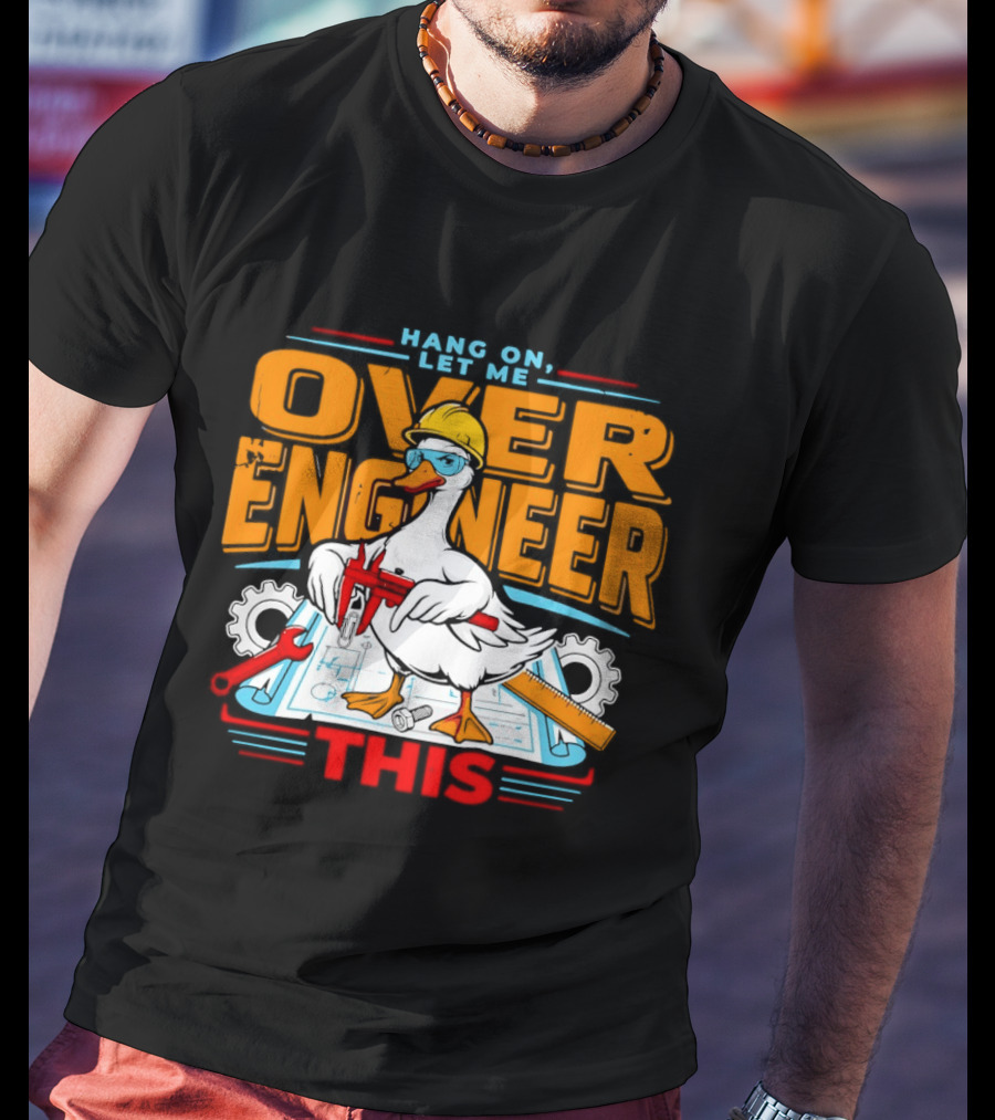 Hang On Let Me Over Engineer This Duck Wearing Hard Hat Holding Caliper T-Shirt