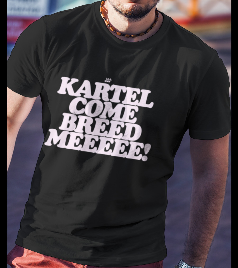 Kartel Come Breed Meeee Dancehall Reggae T-Shirt