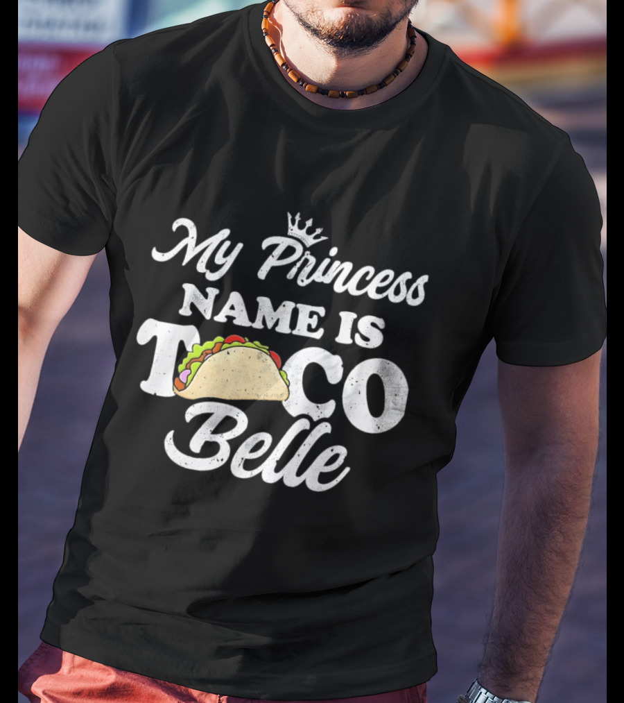 My Princess Name Is Taco Belle Crown Taco T-Shirt