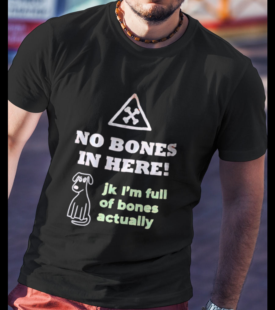No Bones In Here Jk I'm Full Of Bones Actually Dog Sketch T-Shirt