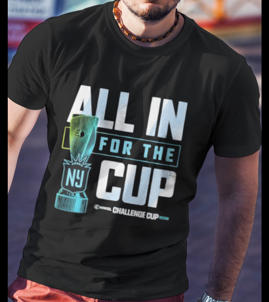 All In For The Cup NY NWSL Challenge Cup 2026 T-Shirt