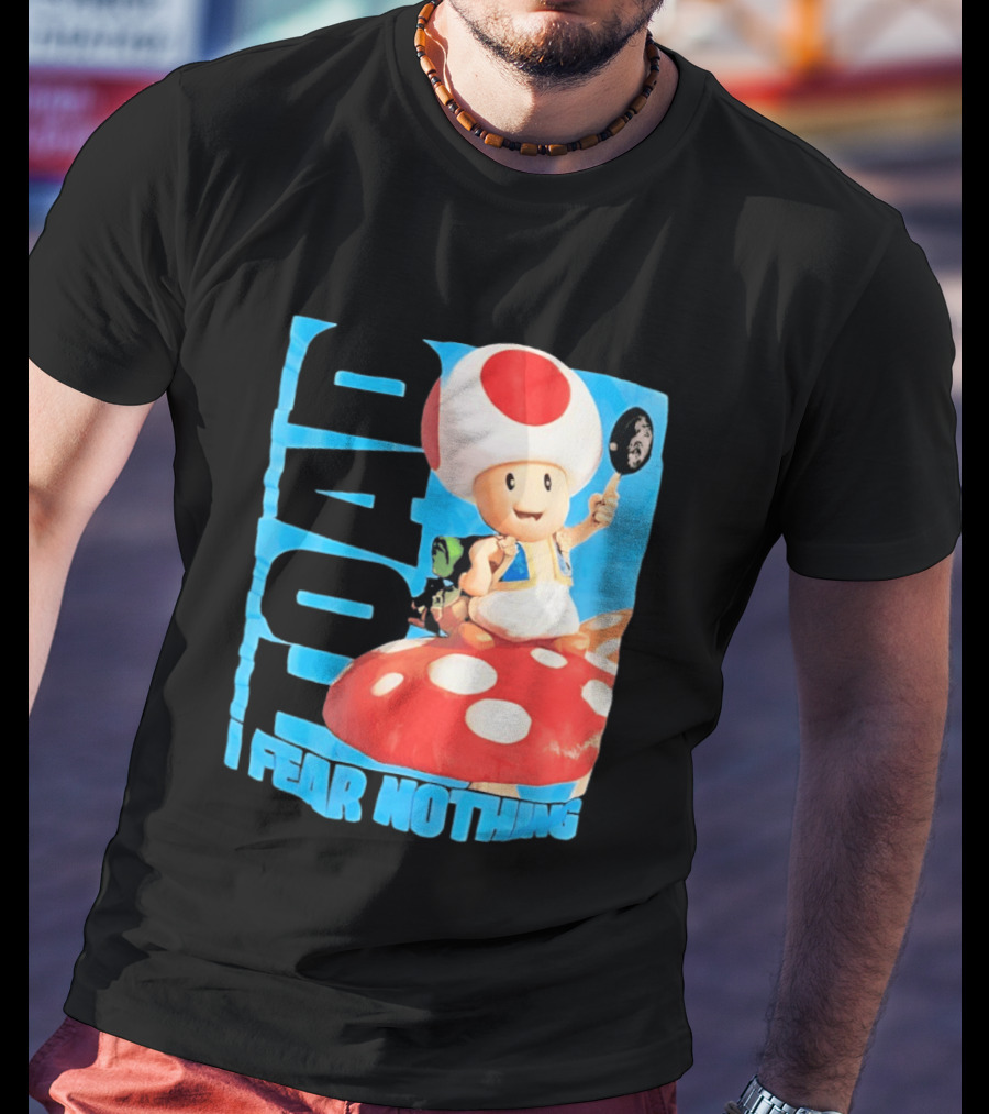 Toad I Fear Nothing Super Mario Brothers Mushroom Kingdom Adventure T-Shirt