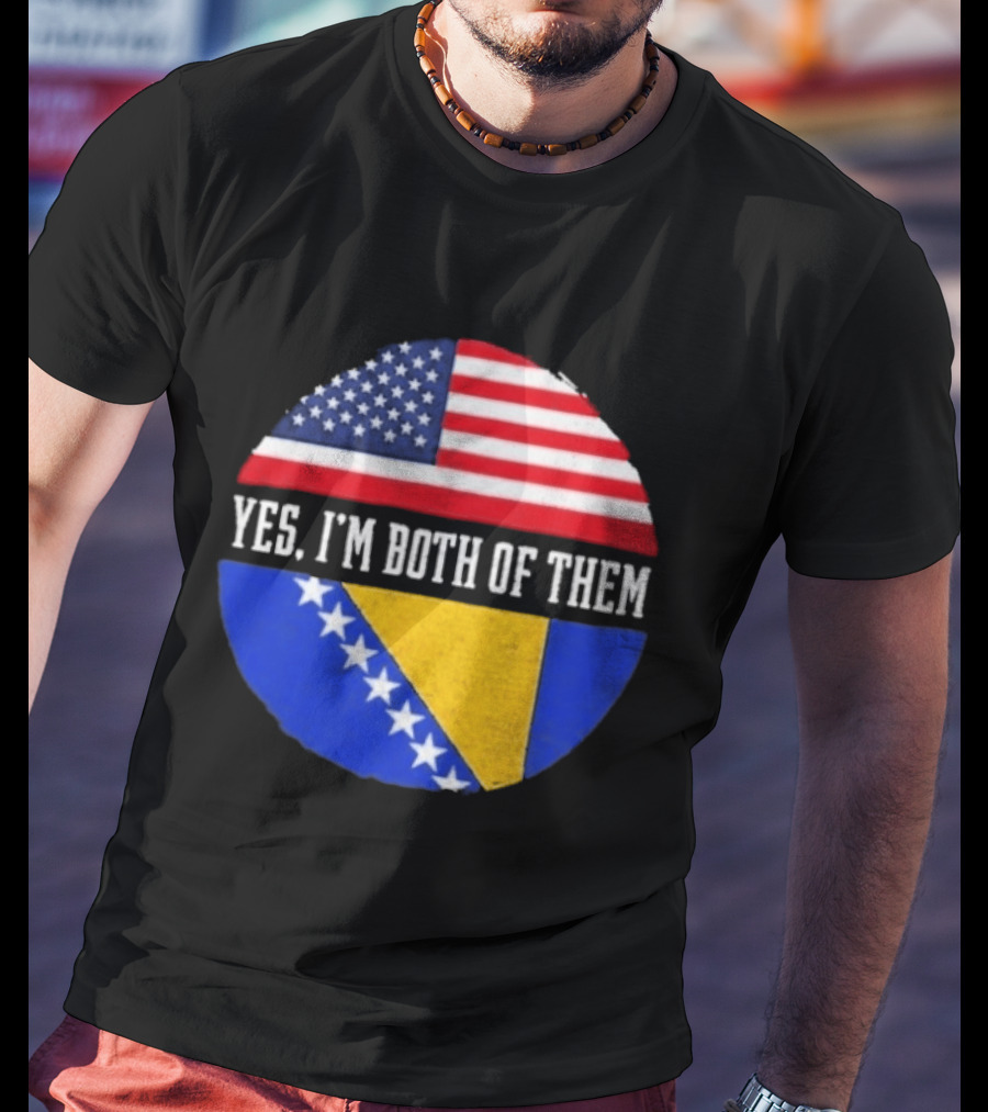 United States And Bosnia Flag Yes I'm Both Of Them T-Shirt