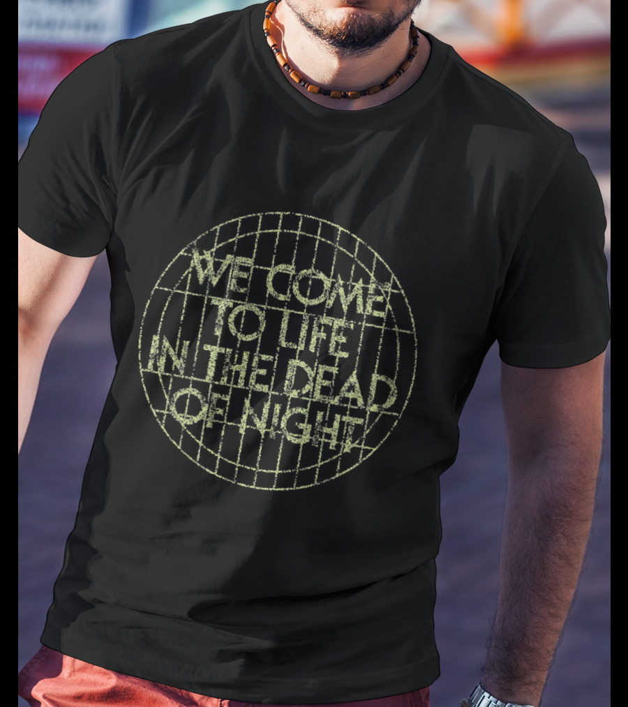 We Come To Life In The Dead Of Night Grid Globe T-Shirt