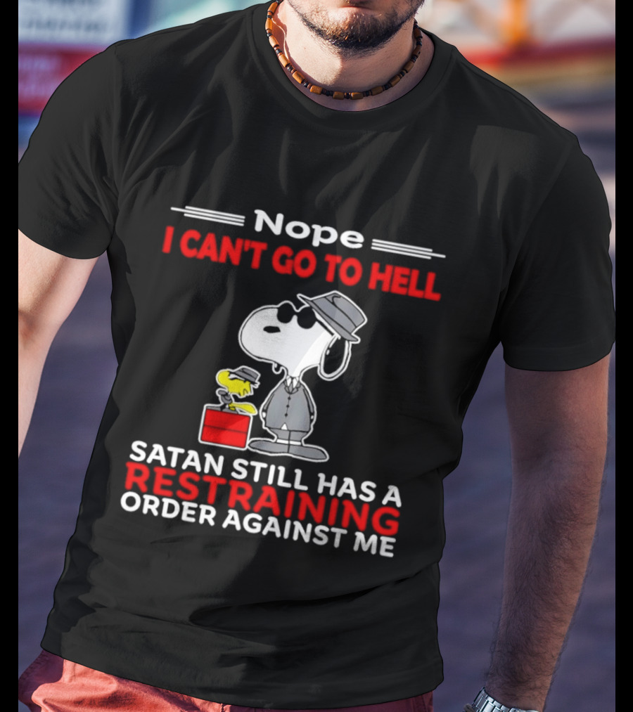 Nope I Can't Go To Hell Satan Still Has A Restraining Order Against Me Snoopy Hat T-Shirt