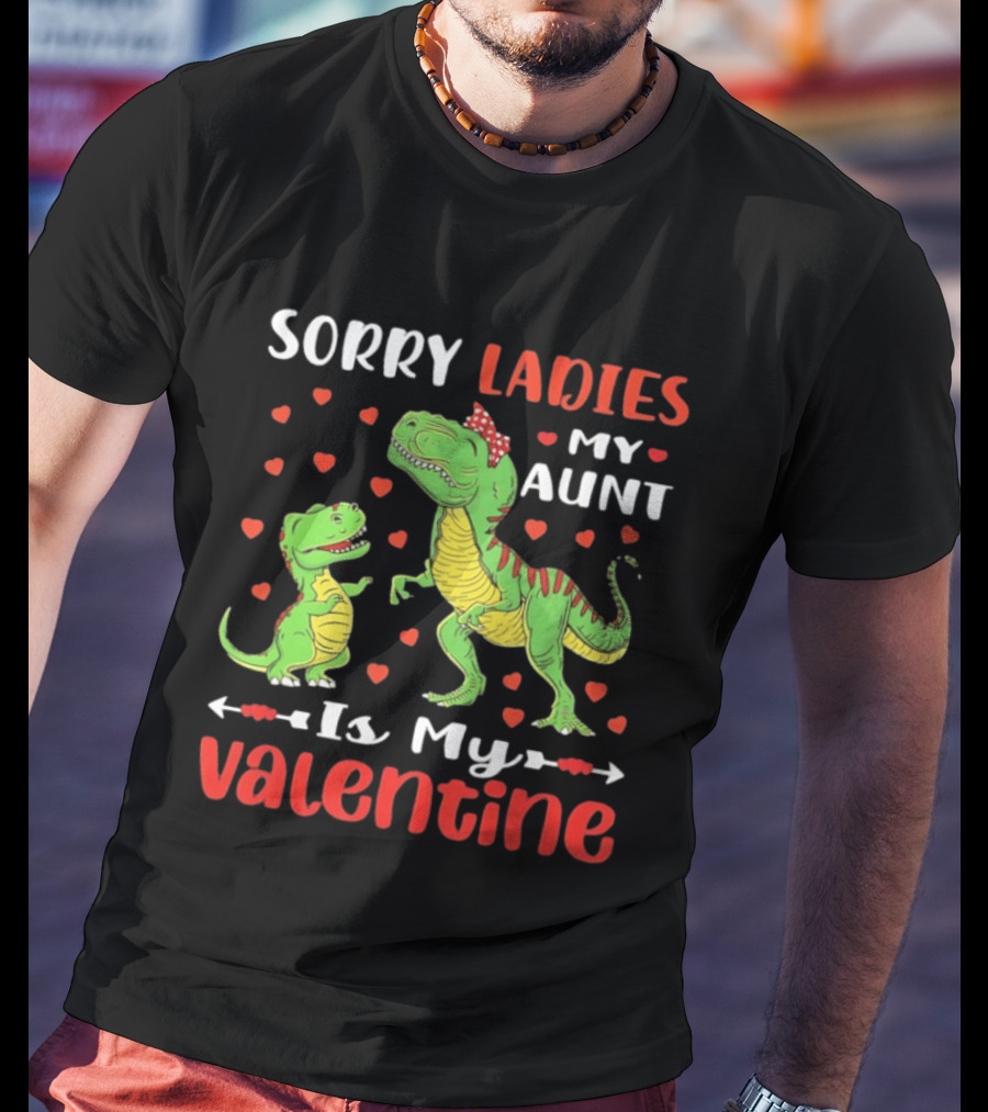 Sorry Ladies My Aunt Is My Valentine Rex Dinosaur Hearts T-Shirt
