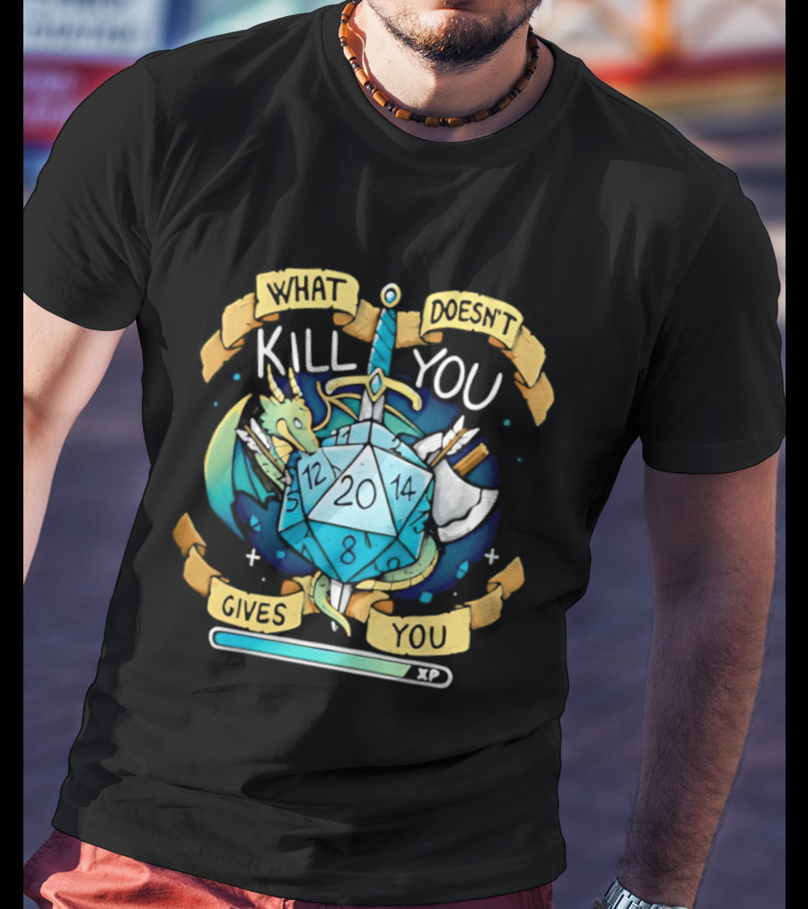 What Doesnt Kill You Gives You XP Dungeons And Dragons D20 Sword Dragon Axe Fantasy Adventure T-Shirt