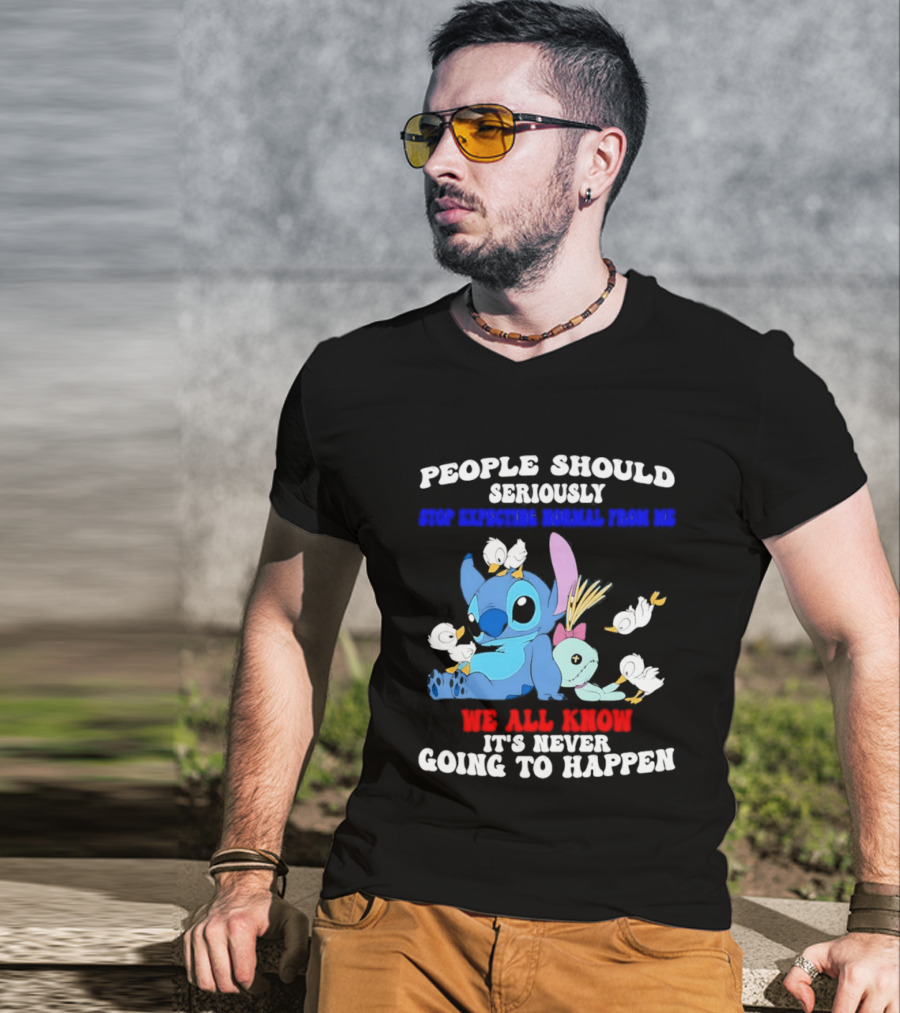 Stitch People Should Seriously Stop Expecting Normal We All Know It's Never Going To Happen T-Shirt