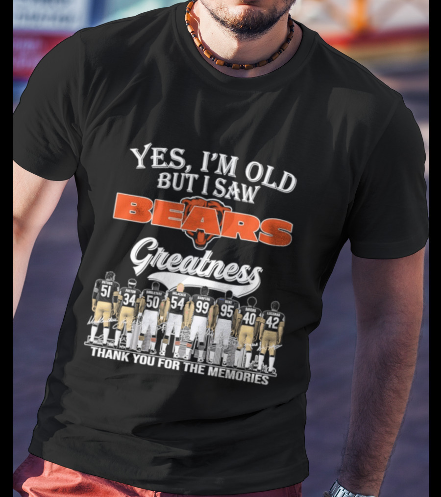 Yes I'm Old But I Saw Bears Greatness Thank You For The Memories T-Shirt