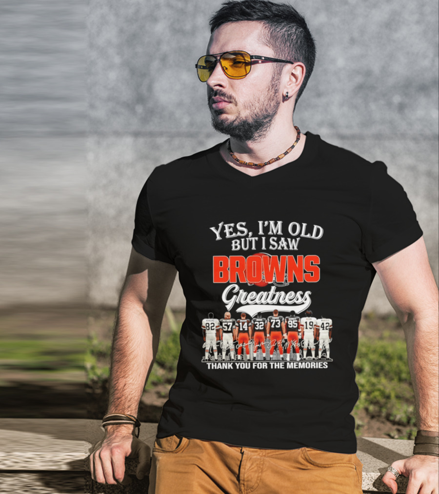Yes I'm Old But I Saw Browns Greatness Thank You For The Memories T-Shirt