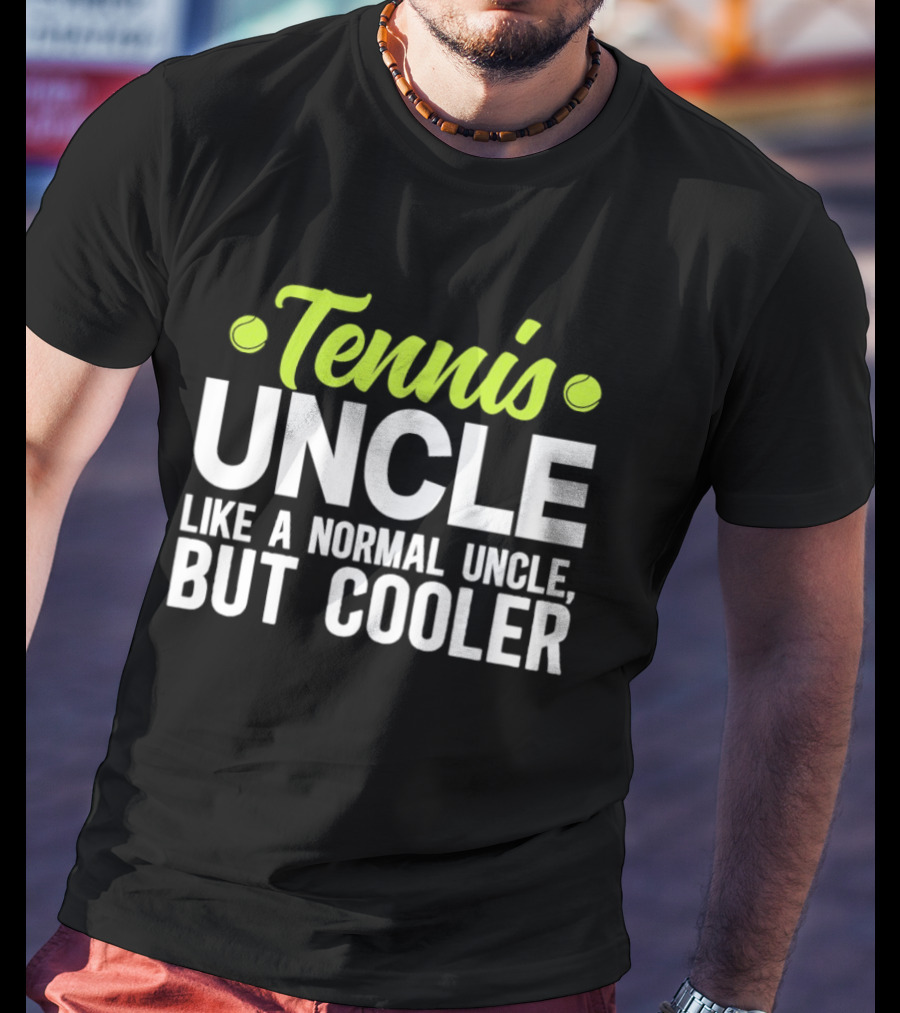 Tennis Uncle Like A Normal Uncle But Cooler T-Shirt