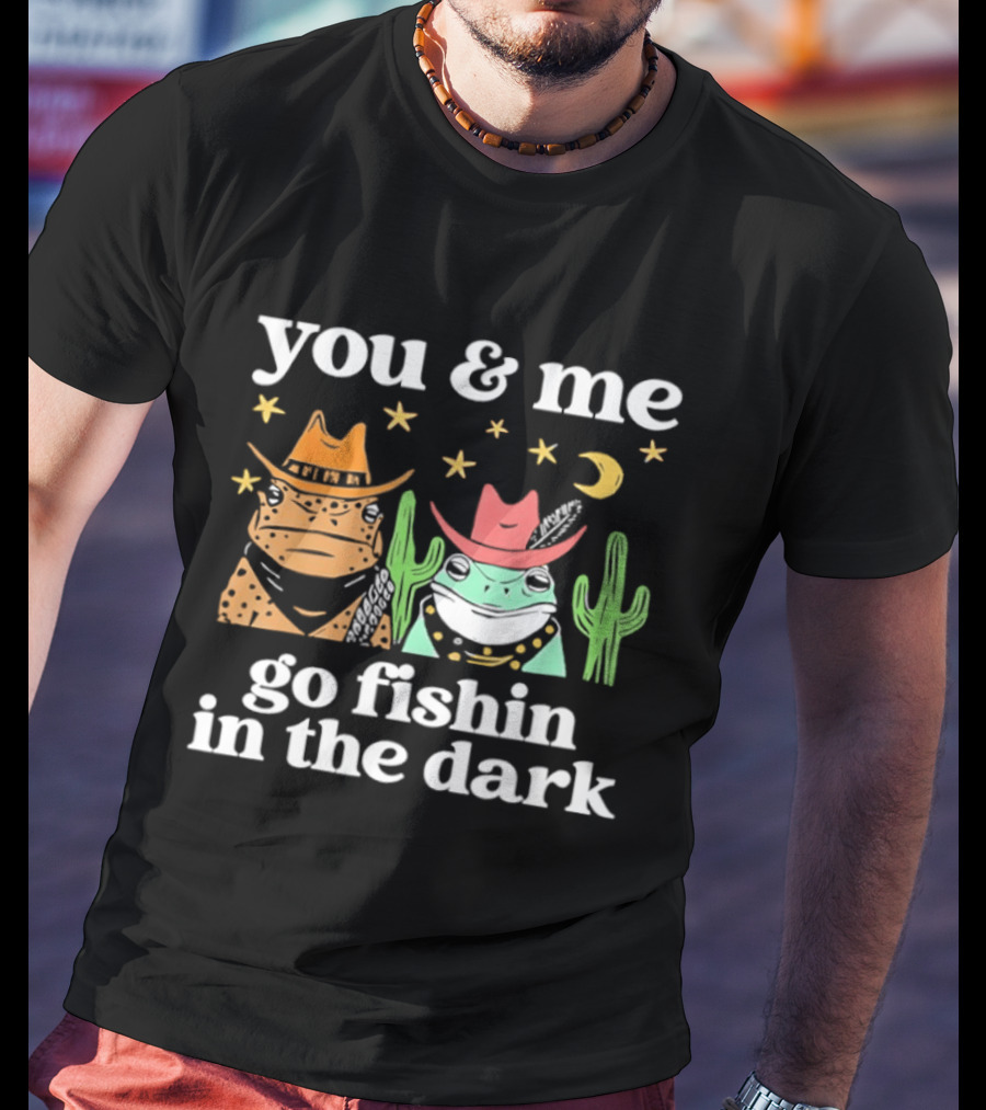 You And Me Go Fishin In The Dark Cowboy Frogs Cactus Moon Stars T-Shirt