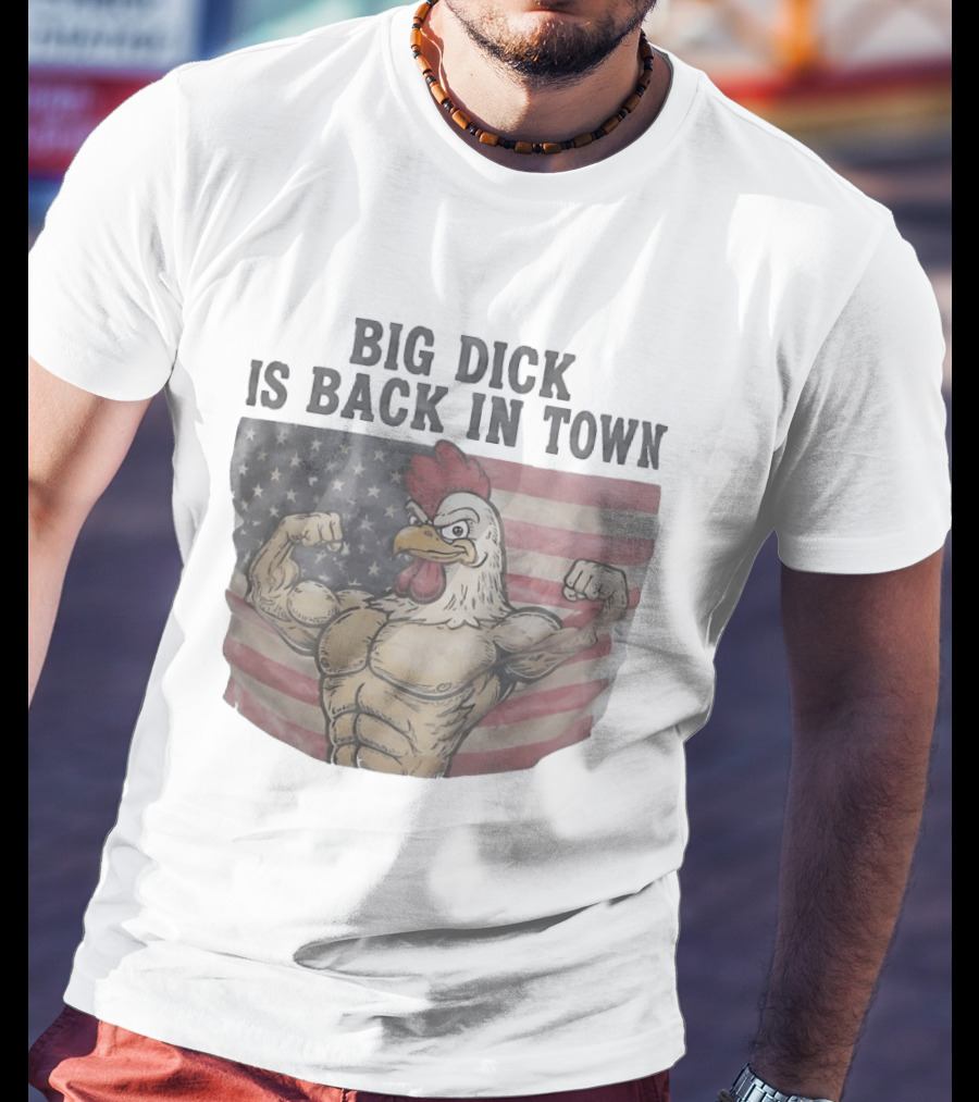 Big Dick Rooster Is Back In Town American Flag With Muscular Chicken T-Shirt