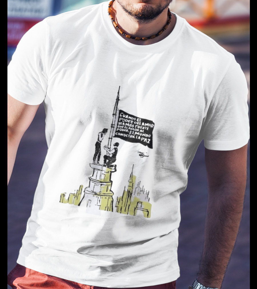 Cuando El Poder Del Amor Sea Más Fuerte Que El Amor Al Poder El Mundo Conocerá La Paz Anti War Tower Flag T-Shirt