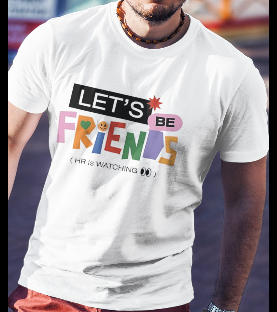 Let's Be Friends Smiley Face HR Is Ing T-Shirt