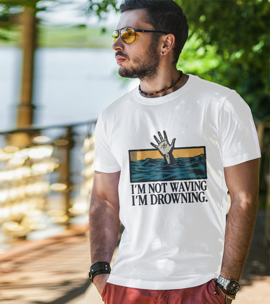 I'm Not Waving I'm Drowning Hand In Water Brandon Over T-Shirt