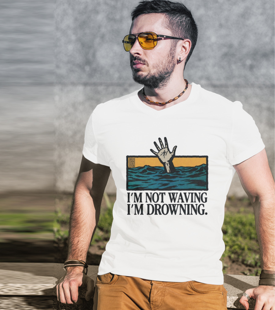 I'm Not Waving I'm Drowning Hand In Water Brandon Over T-Shirt