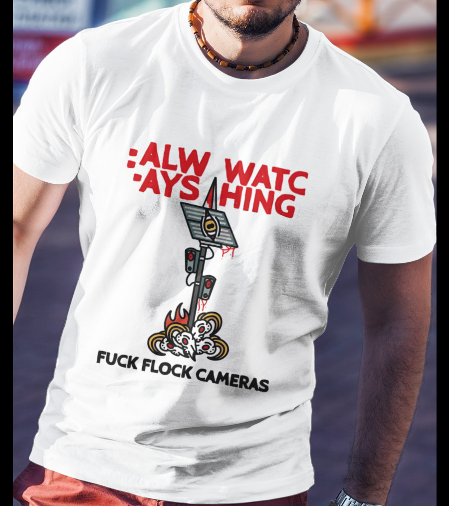 Always Ing Surveillance Camera Fuck Flock Cameras T-Shirt