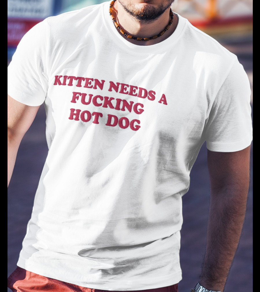 Kitten Needs A Fucking Hot Dog Embroidered T-Shirt