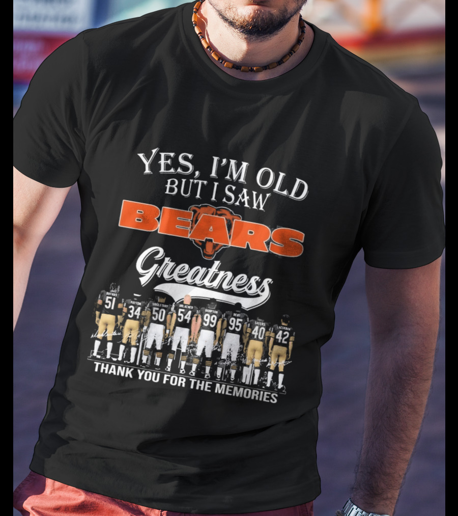 Yes I'm Old But I Saw Bears Greatness Thank You For The Memories T-Shirt