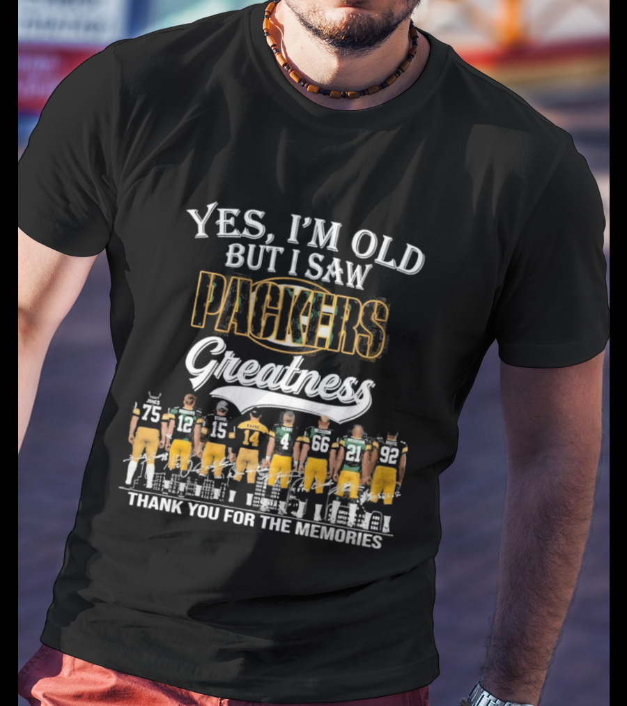 Yes I'm Old But I Saw Packers Greatness Thank You For The Memories T-Shirt