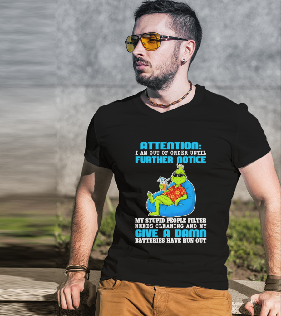 Attention I Am Out Of Order Until Further Notice Grinch Stupid People Filter Needs Cleaning T-Shirt