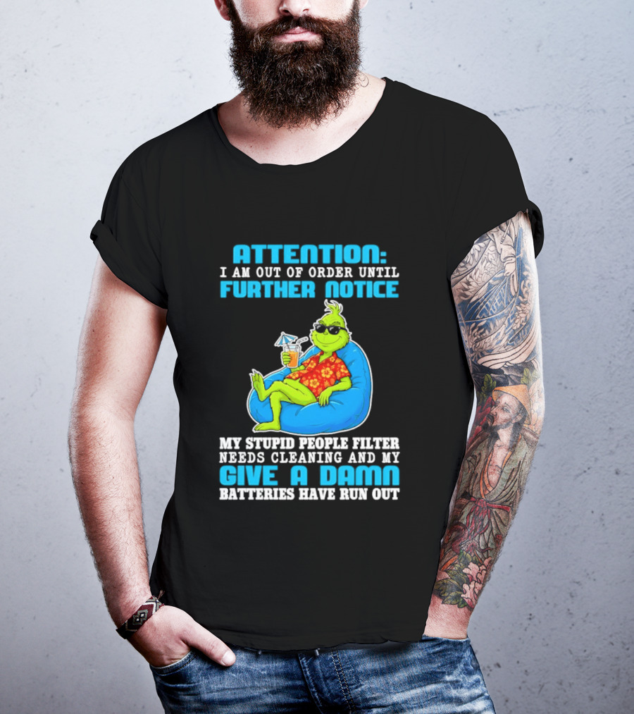 Attention I Am Out Of Order Until Further Notice Grinch Stupid People Filter Needs Cleaning T-Shirt