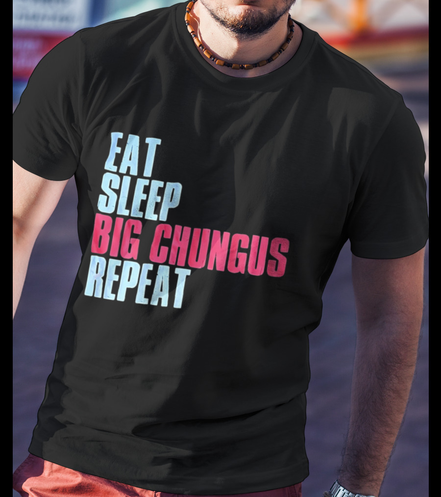 Big Chungus Eat Sleep Big Chungus Repeat Meme Phrase T-Shirt