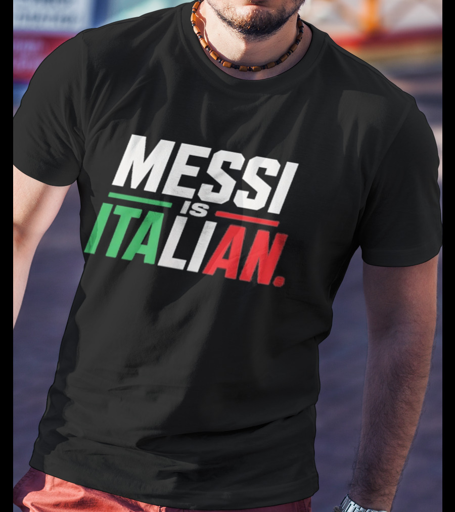Messi Is Italian Green White Red T-Shirt