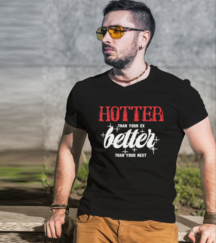 Hotter Than Your Ex Better Than Your Next Stars T-Shirt