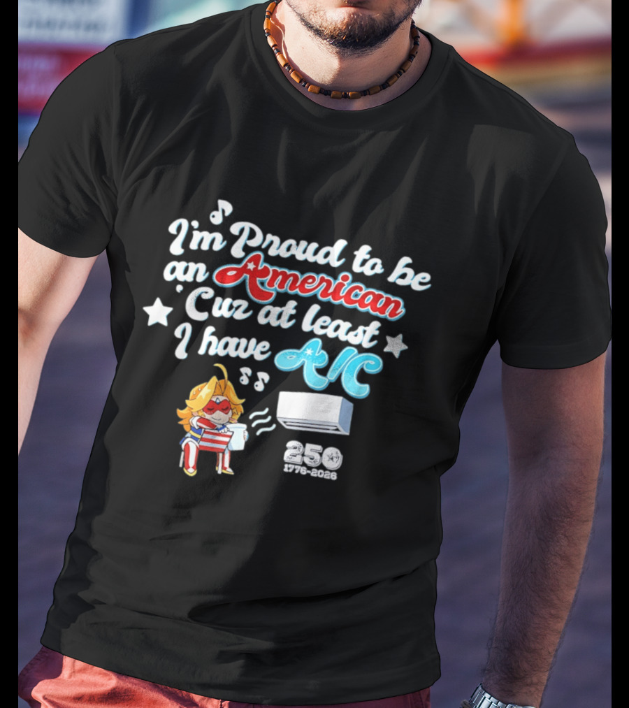 I'm Proud To Be An American Cuz At Least I Have AC 250 1776 2026 Anime Girl T-Shirt