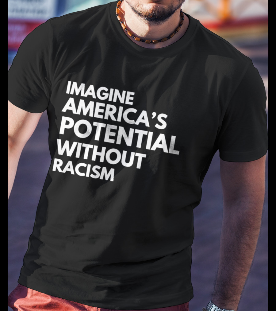 Imagine America's Potential Without Racism T-Shirt