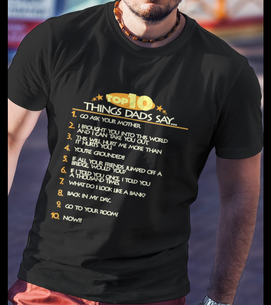 Top Ten Things Dads Say List Funny Father's Day Gift Idea T-Shirt
