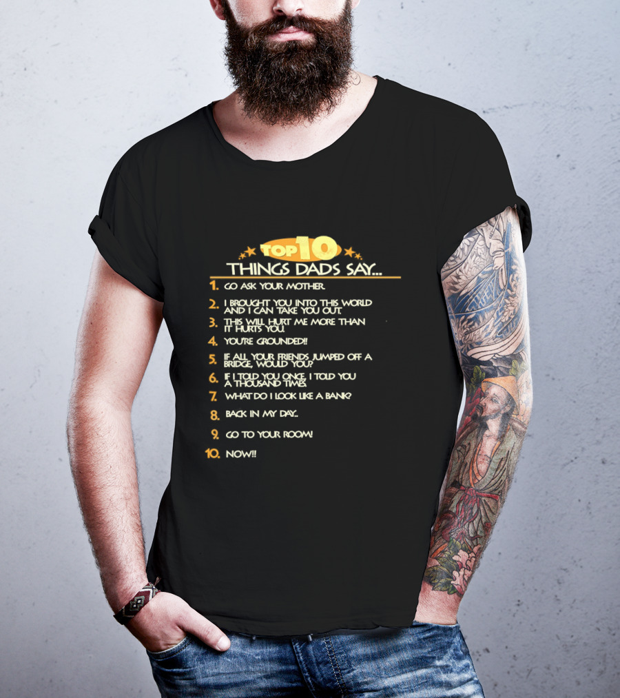 Top Ten Things Dads Say List Funny Father's Day Gift Idea T-Shirt
