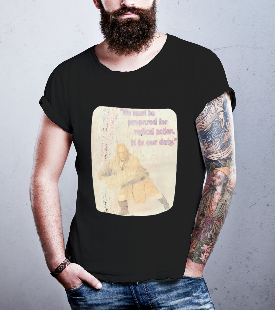 Mace Windu Star Wars We Must Be Prepared For Radical Action It Is Our Duty T-Shirt