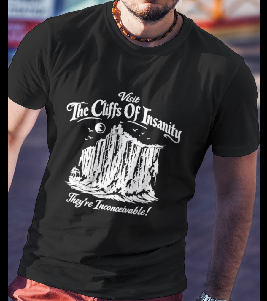 Visit The Cliffs Of Insanity They're Inconceivable T-Shirt
