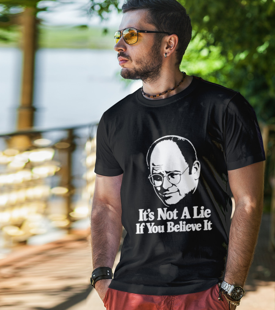 Seinfeld George Costanza It's Not A Lie If You Believe It T-Shirt