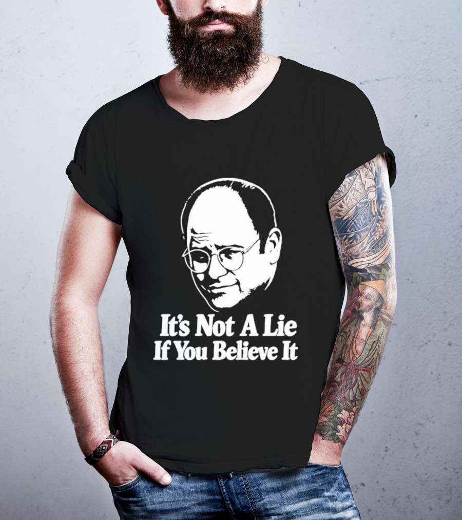 Seinfeld George Costanza It's Not A Lie If You Believe It T-Shirt