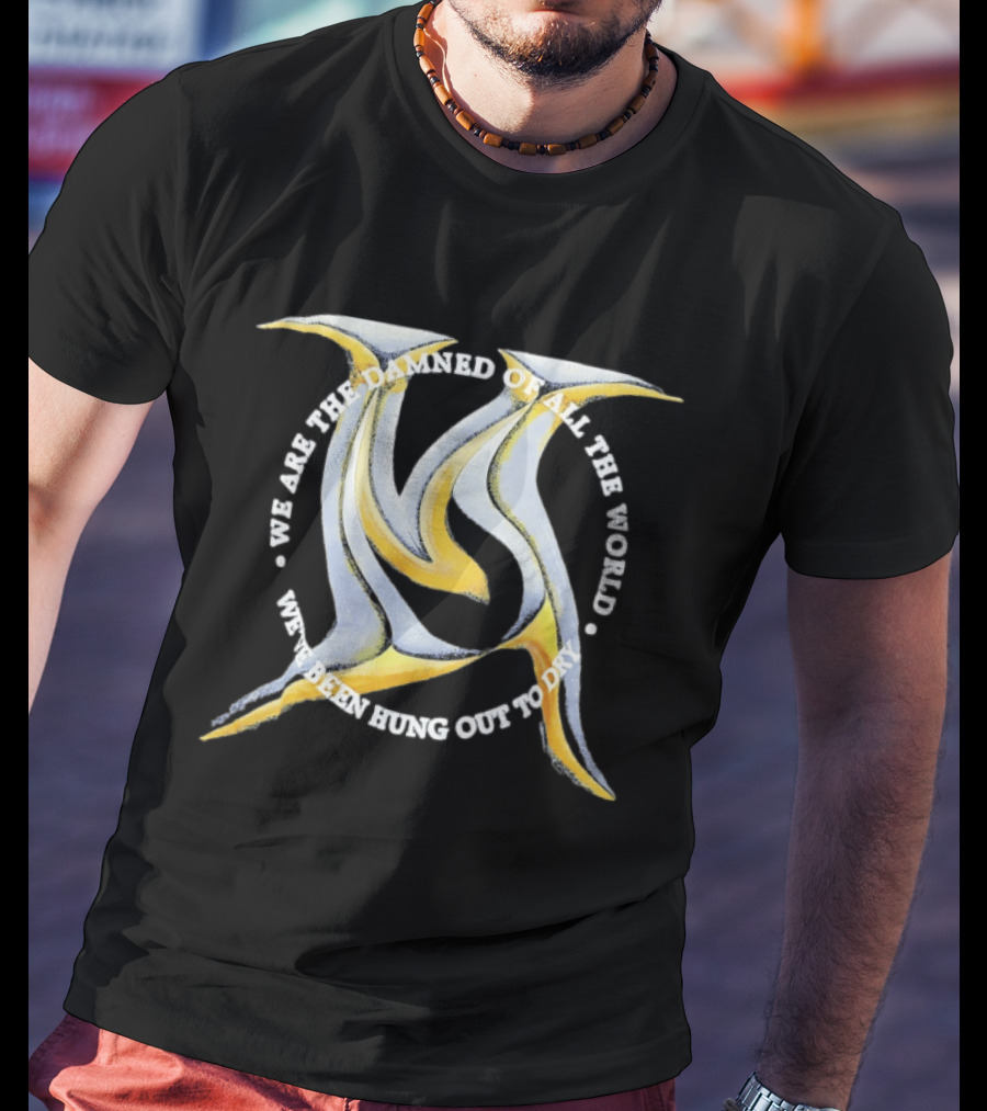 We Are The Damned Of All The World Hung Out To Dry Metal T-Shirt
