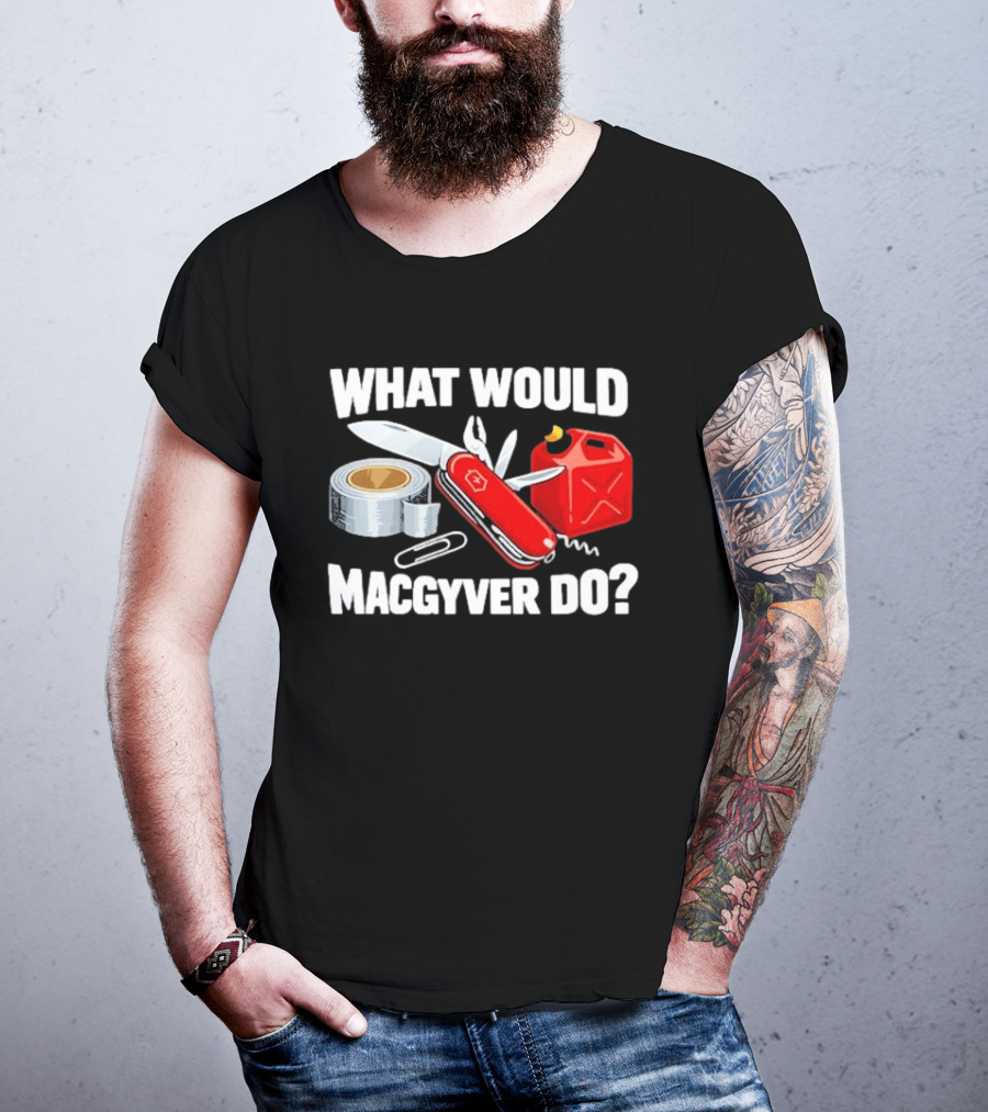 What Would Macgyver Do Swiss Knife Duct Tape Gas Can T-Shirt