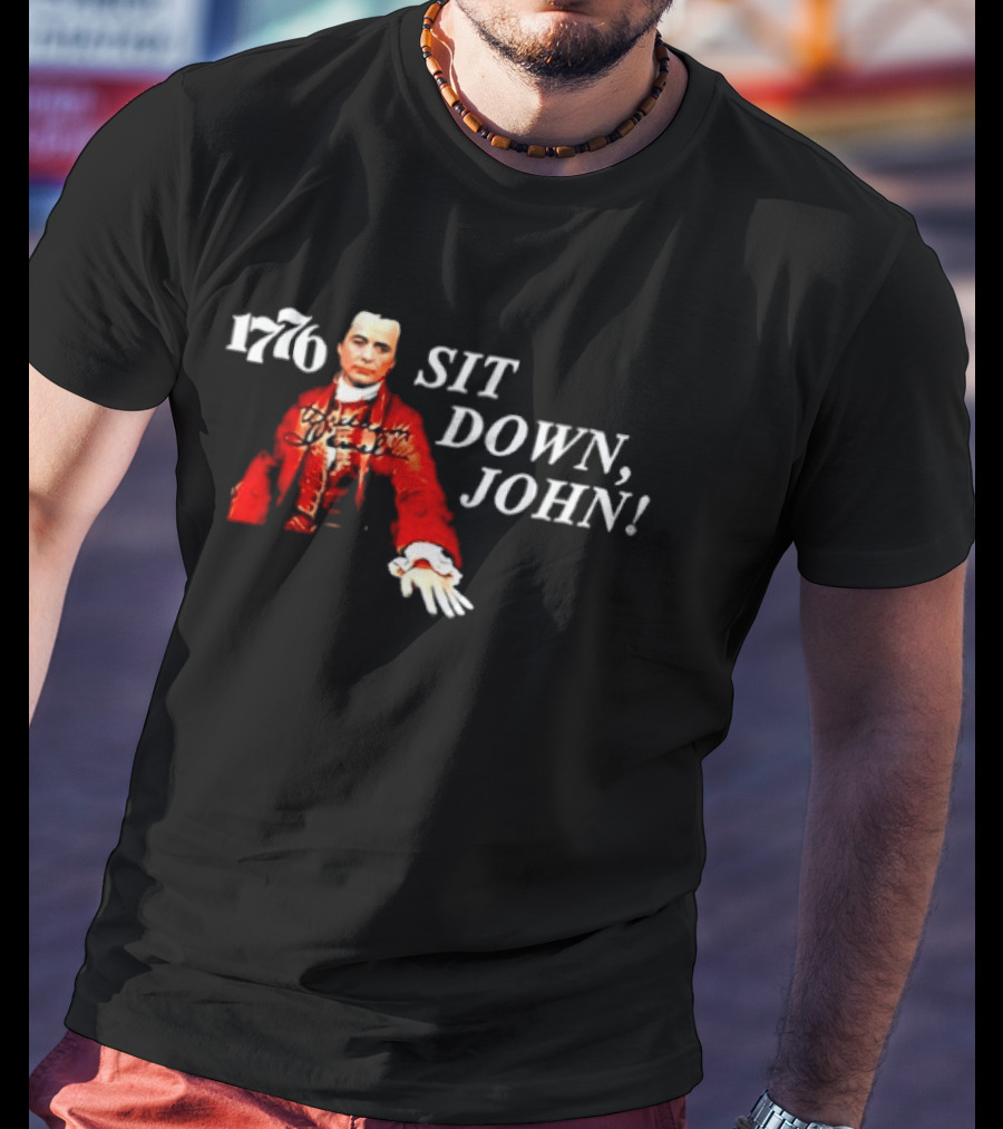 1776 Sit Down John Broadway American History Musical T-Shirt
