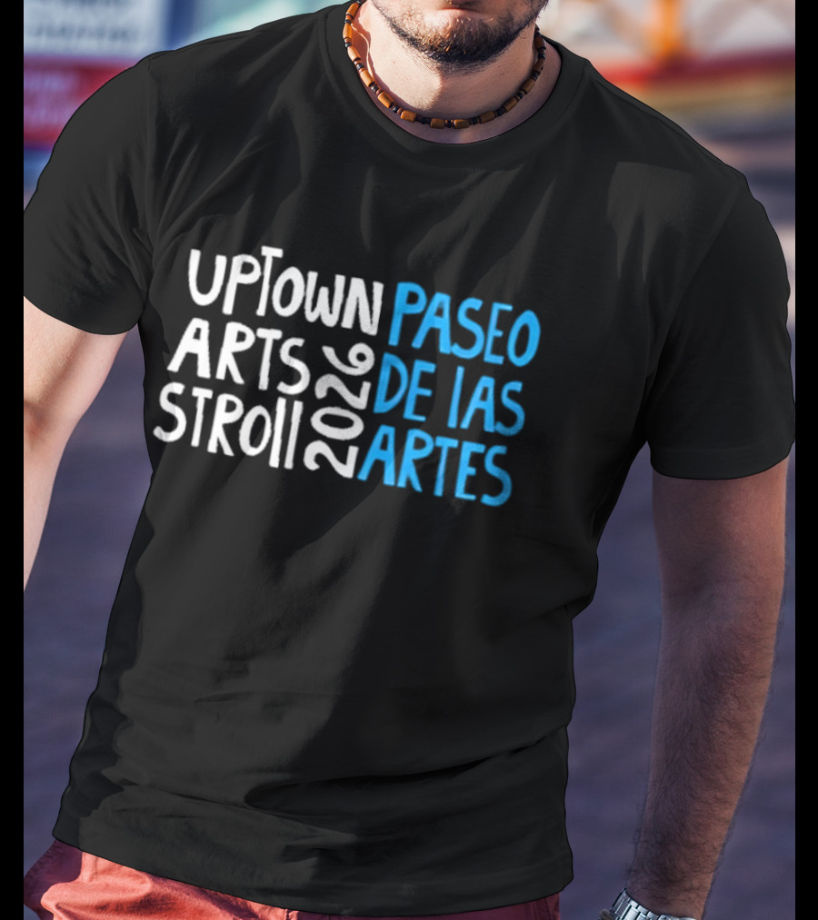 2026 Uptown Arts Stroll Paseo De Las Artes T-Shirt