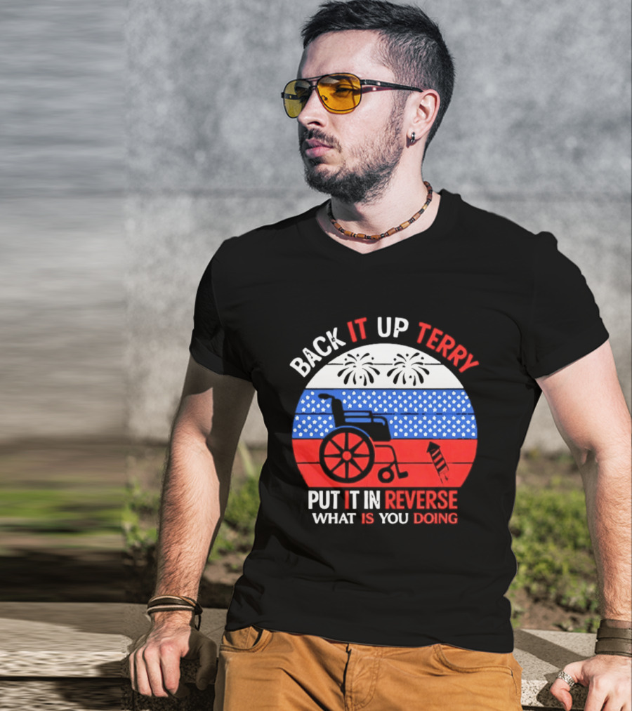 Back It Up Terry Put It In Reverse What Is You Doing 4th Of July 2026 Fireworks Scooter Stars And Stripes T-Shirt