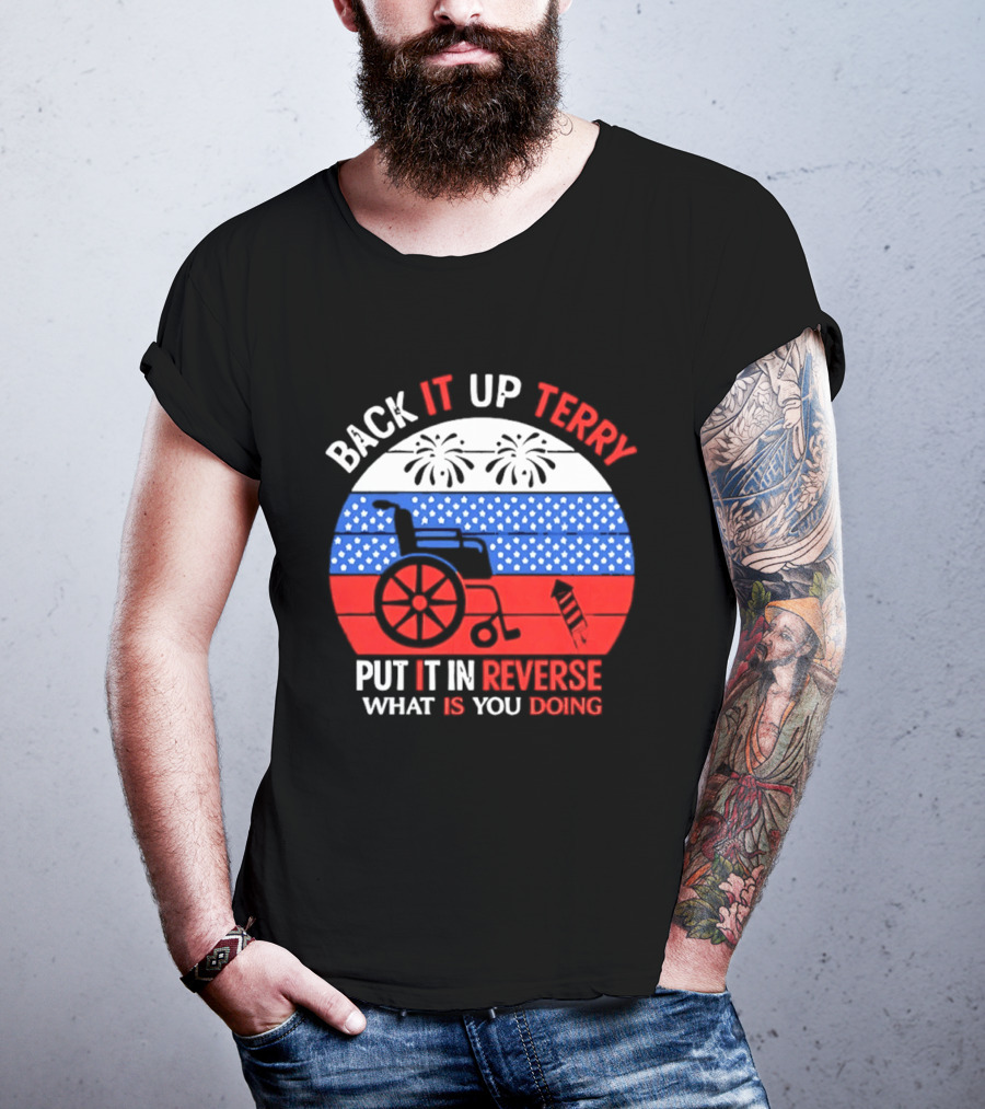 Back It Up Terry Put It In Reverse What Is You Doing 4th Of July 2026 Fireworks Scooter Stars And Stripes T-Shirt