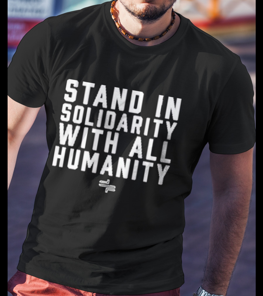 Stand In Solidarity With All Humanity Vesper Light Phrase T-Shirt