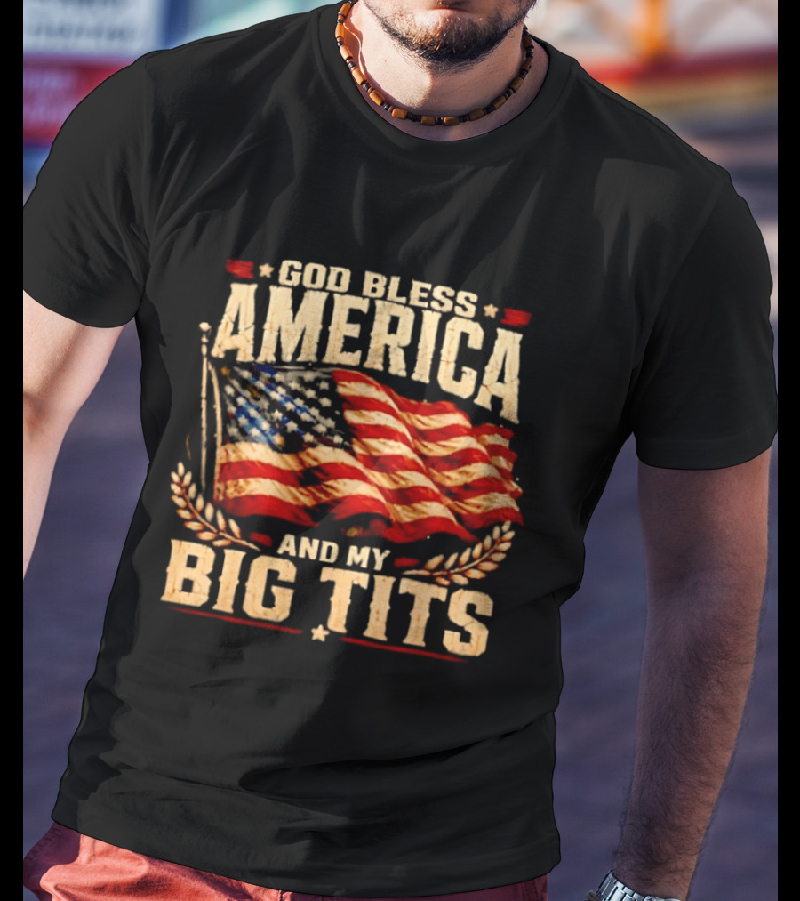 US Flag God Bless America And My Big Tits T-Shirt